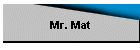 Mr. Mat