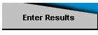 Enter Results