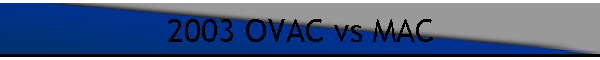 2003 OVAC vs MAC