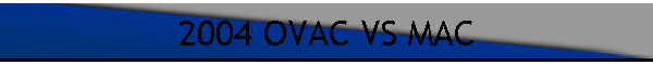 2004 OVAC VS MAC